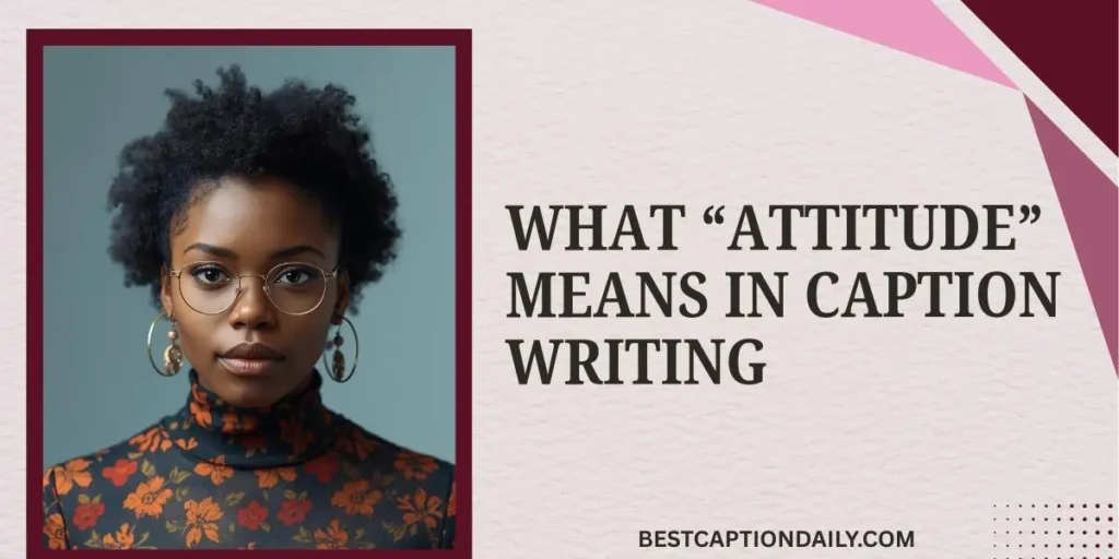 What “Attitude” Means In Caption Writing