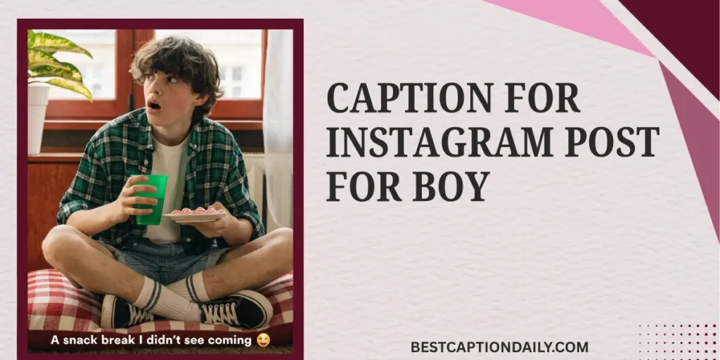 Caption For Instagram Post For Boy
