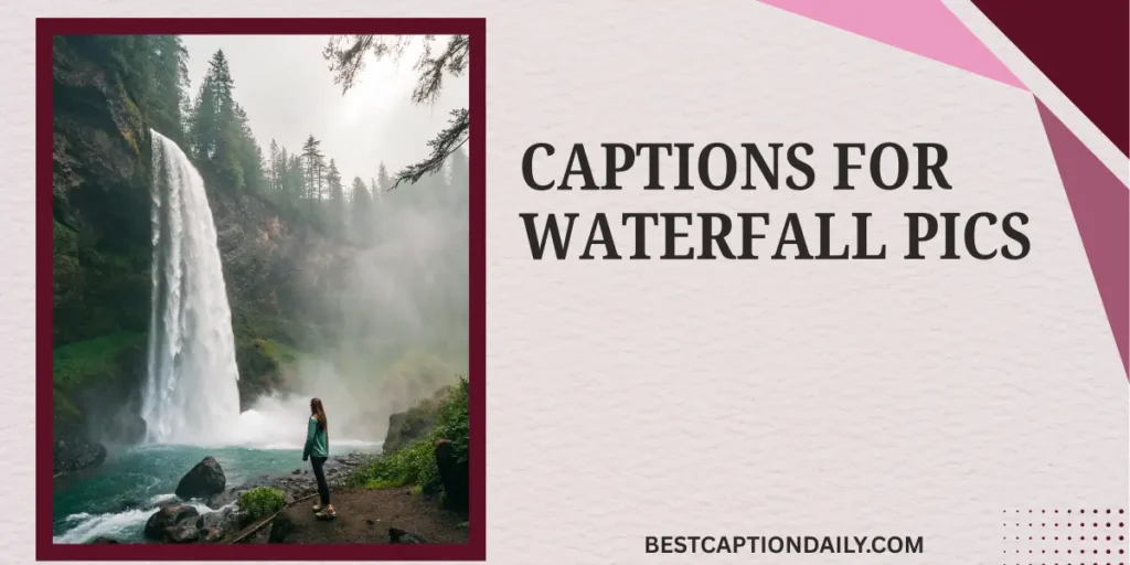 Captions For Waterfall Pics