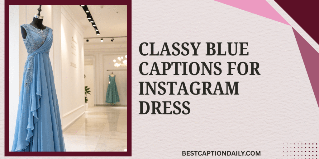 Classy Blue Captions For Instagram Dress