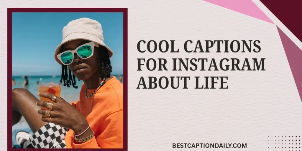 Cool Captions For Instagram About Life 
