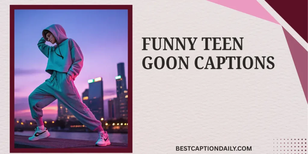 Funny Teen Goon Captions
