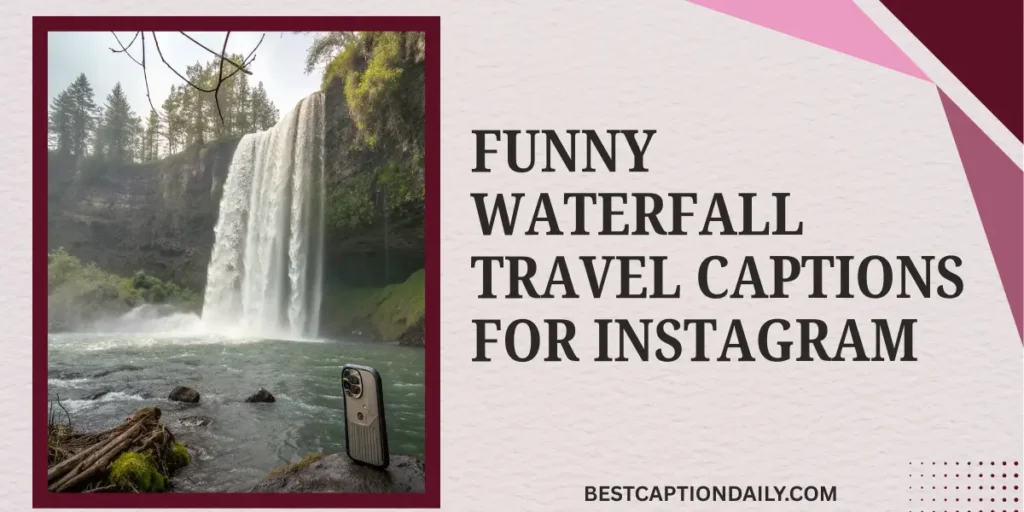 Funny Waterfall Travel Captions For Instagram