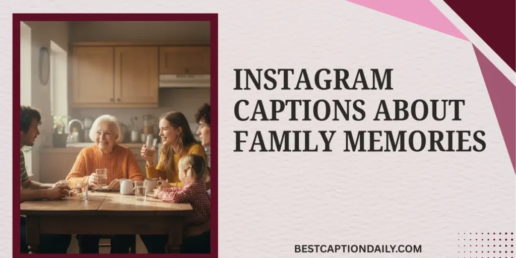Instagram Captions About Family Memories 