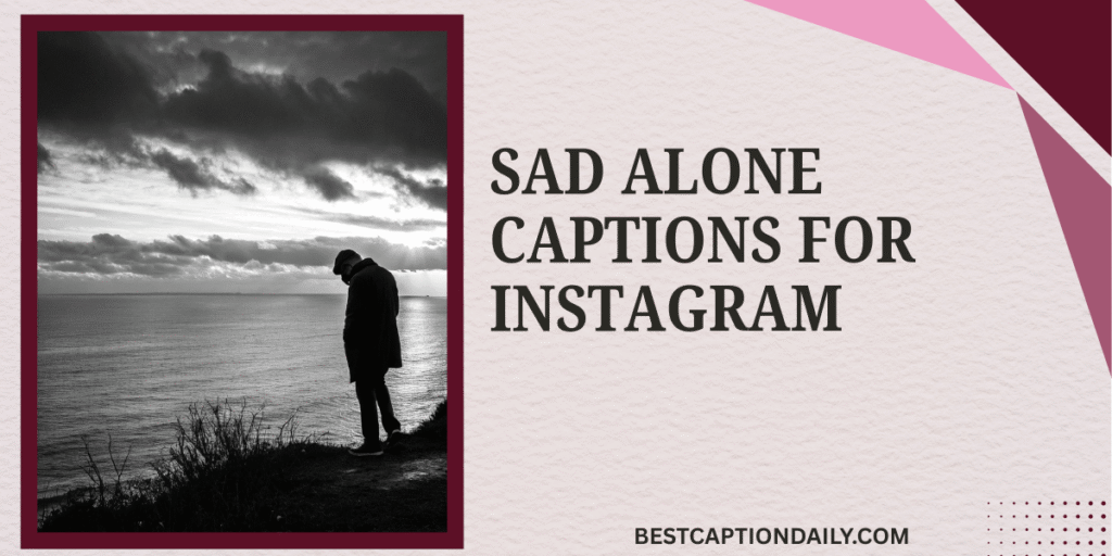 Sad Alone Captions For Instagram