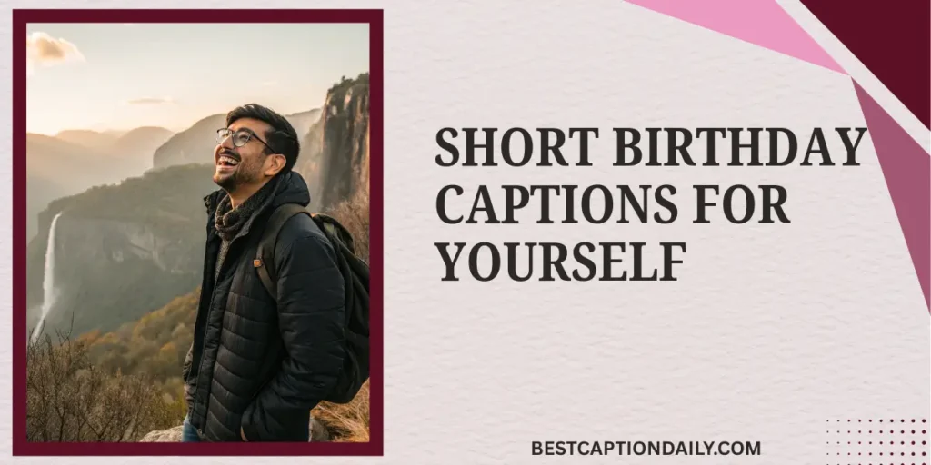 Short Birthday Captions For Yourself 