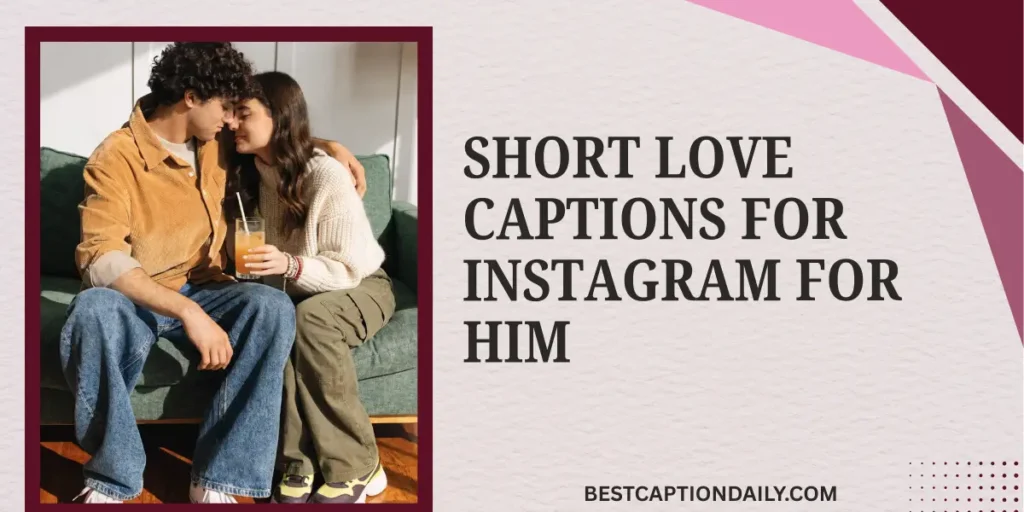 Short Love Captions For Instagram For Him