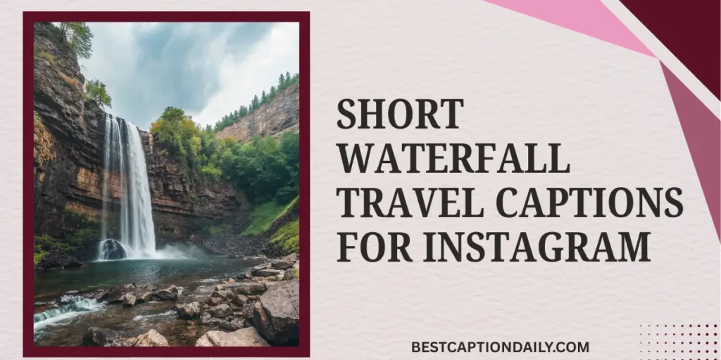 Short Waterfall Travel Captions For Instagram