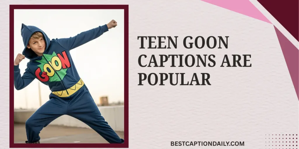  Teen Goon Captions Are Popular