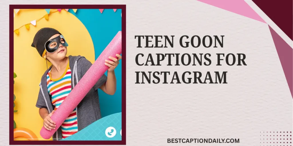 Teen Goon Captions For Instagram