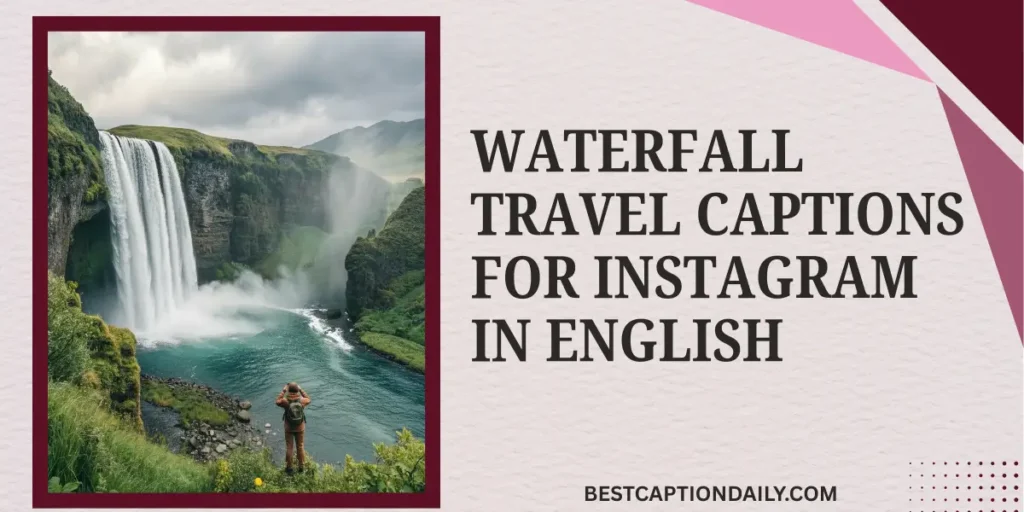 Waterfall Travel Captions For Instagram In English