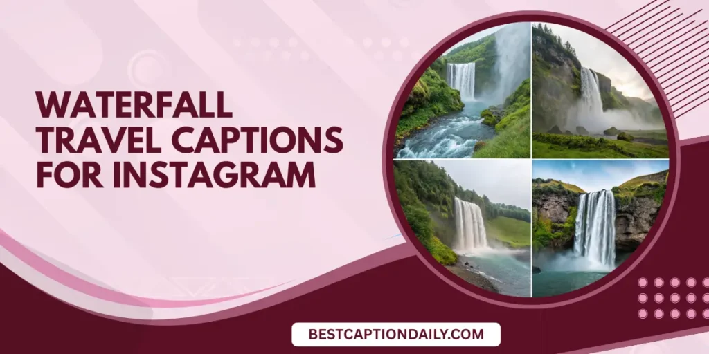 Waterfall Travel Captions for Instagram
