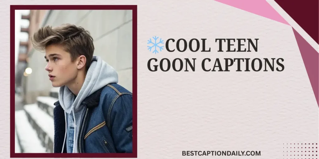 ❄️ Cool Teen Goon Captions