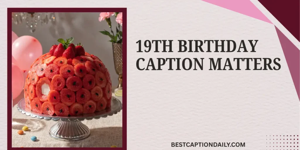 19th Birthday Caption Matters
