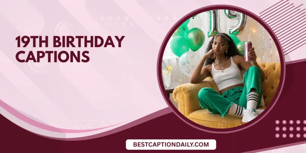 19th Birthday Captions