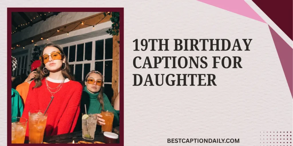 19th Birthday Captions For Daughter 