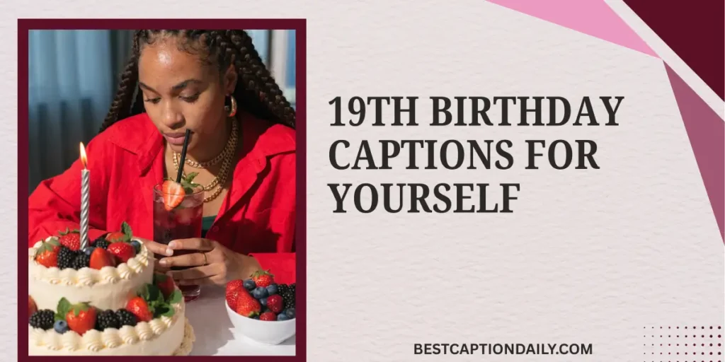 19th Birthday Captions For Yourself