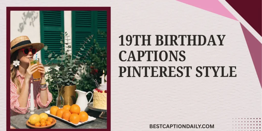19th Birthday Captions Pinterest Style