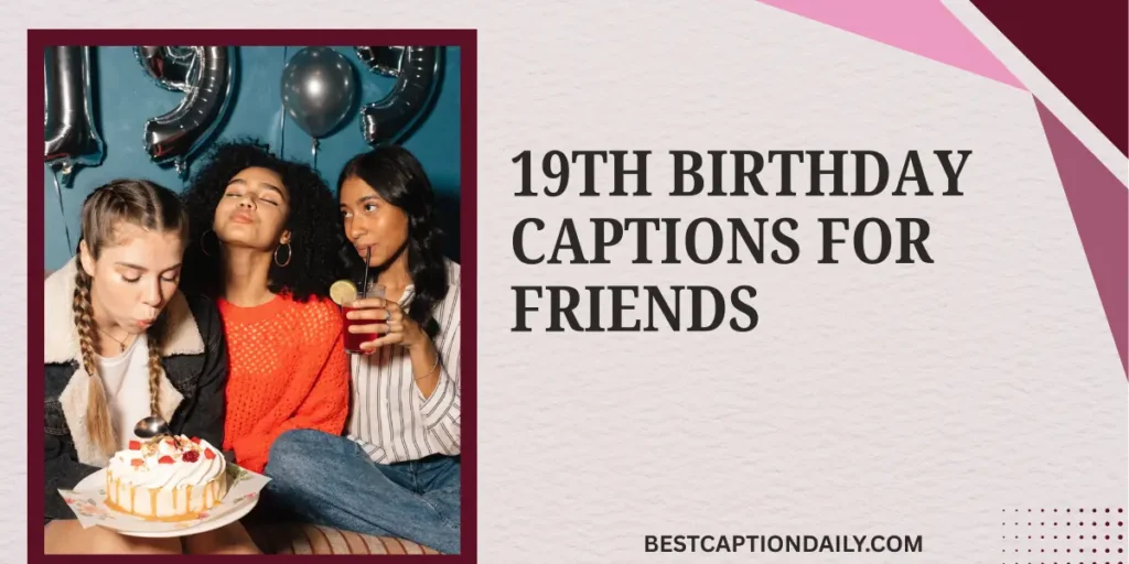 19th Birthday Captions for Friends