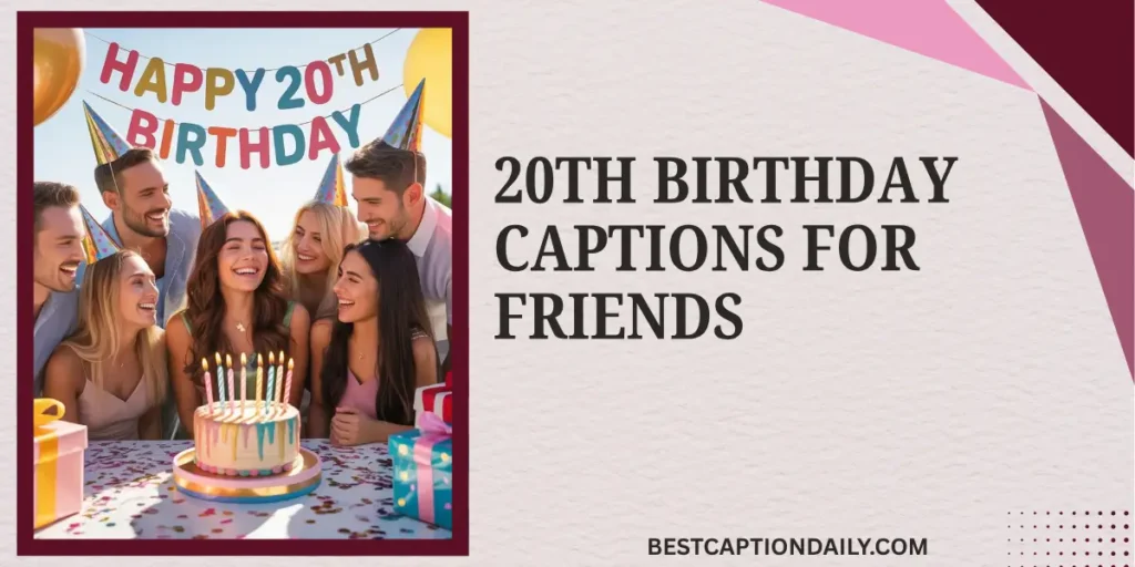 20th Birthday Captions For Friends