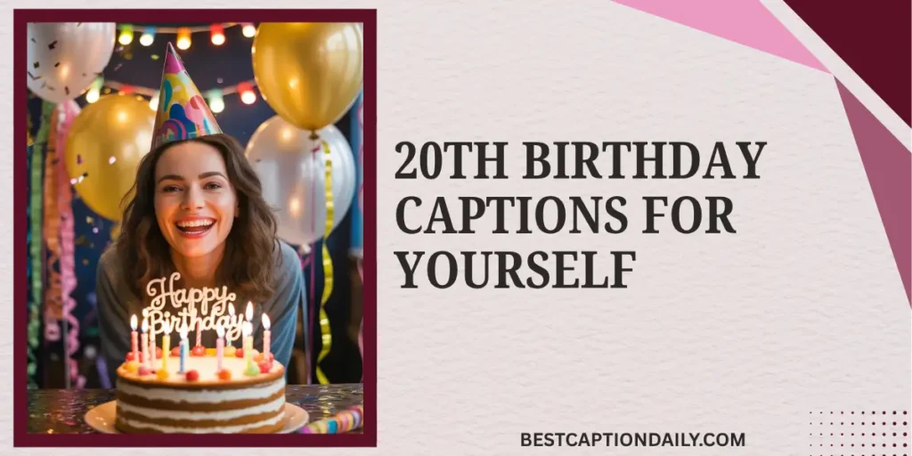 20th Birthday Captions For Yourself