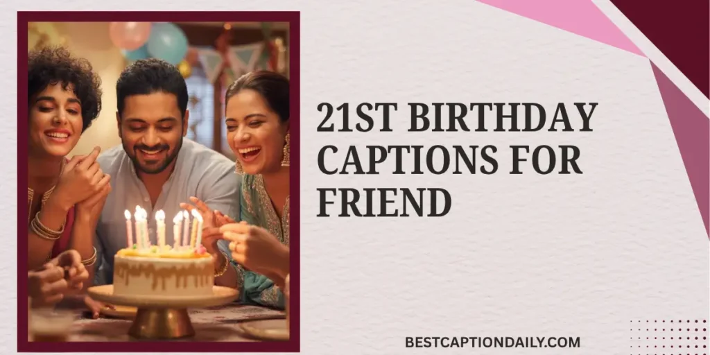 21st Birthday Captions For Friend