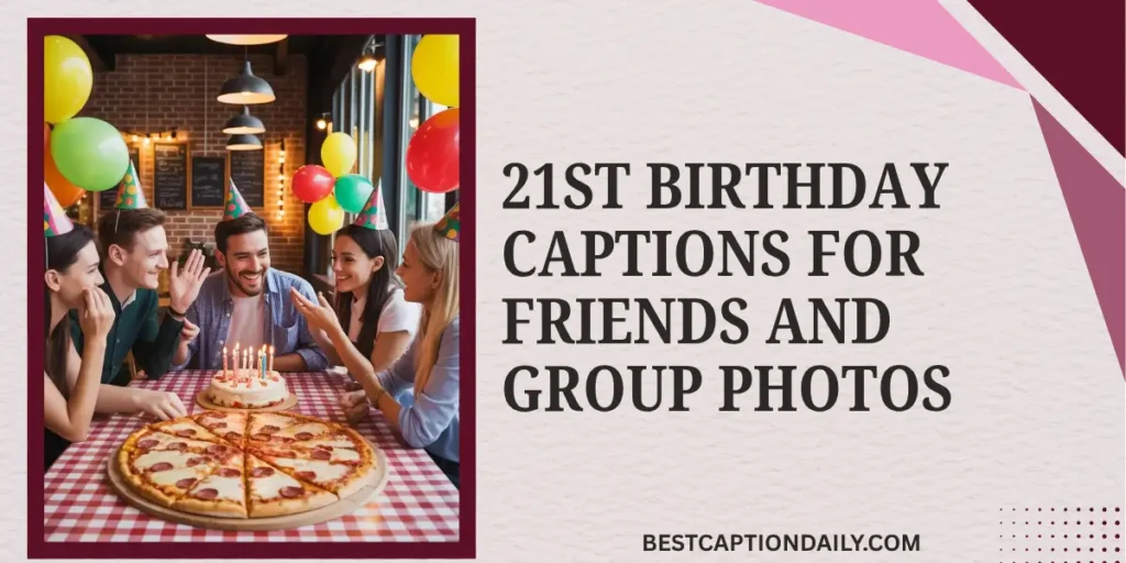 21st Birthday Captions For Friends And Group Photos