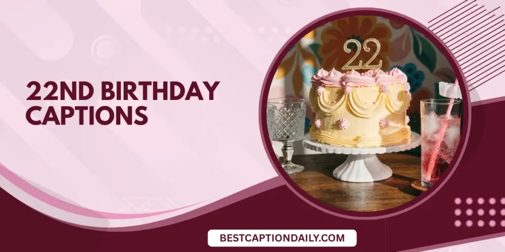 22nd Birthday Captions