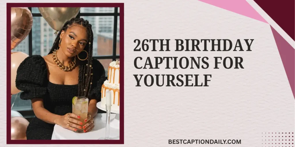 26th Birthday Captions For Yourself