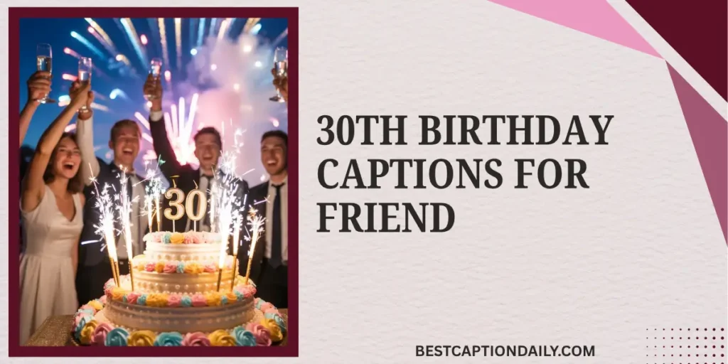 30th Birthday Captions For Friend
