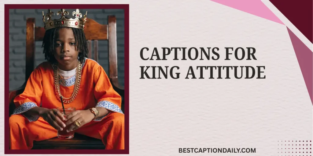Captions For King Attitude 