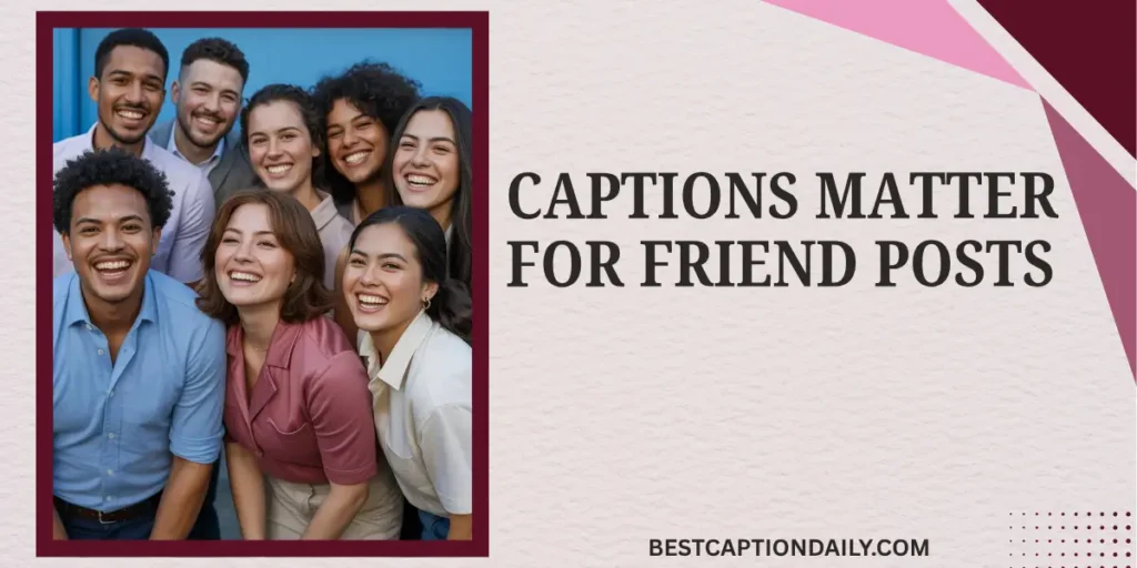 Captions Matter For Friend Posts