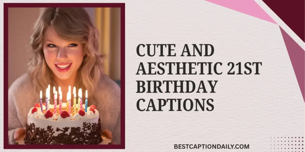 Cute And Aesthetic 21st Birthday Captions