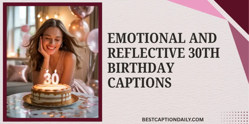 Emotional And Reflective 30th Birthday Captions