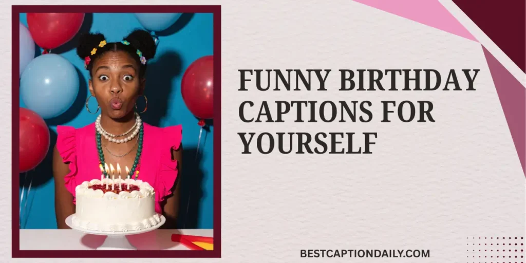 Funny Birthday Captions For Yourself 