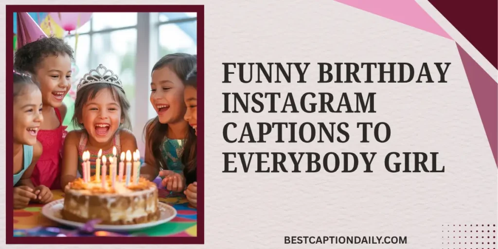 Funny Birthday Instagram Captions To Everybody Girl