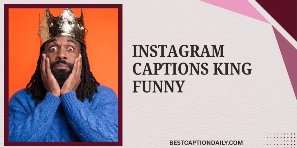 Instagram Captions King Funny 