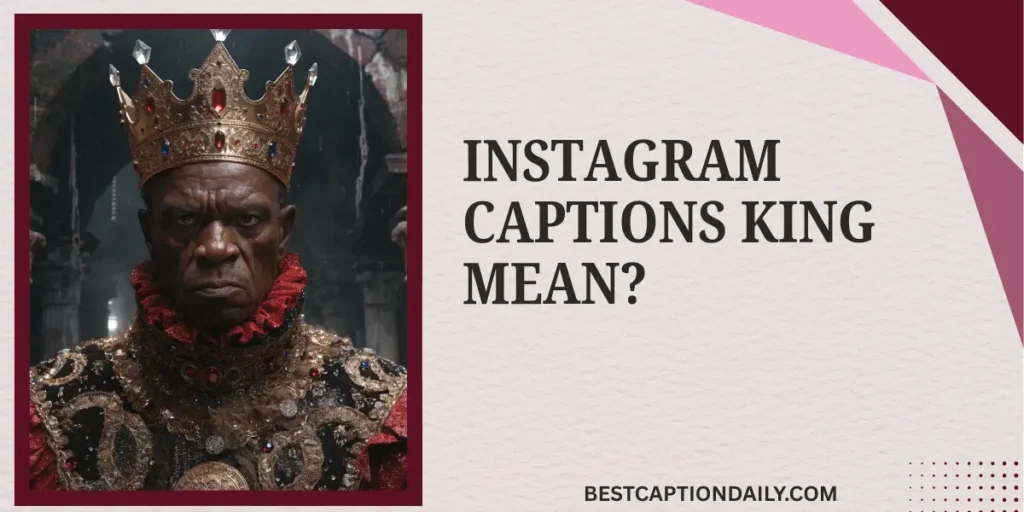 Instagram Captions King Mean?