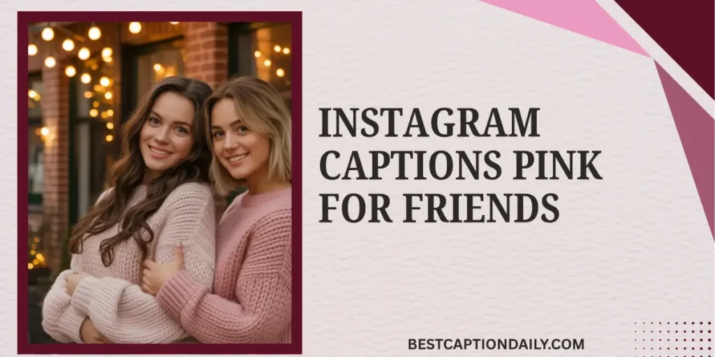 Instagram Captions Pink For Friends 