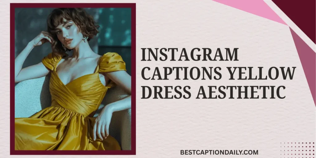 Instagram Captions Yellow Dress Aesthetic