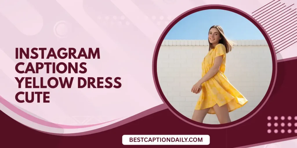 Instagram Captions Yellow Dress Cute