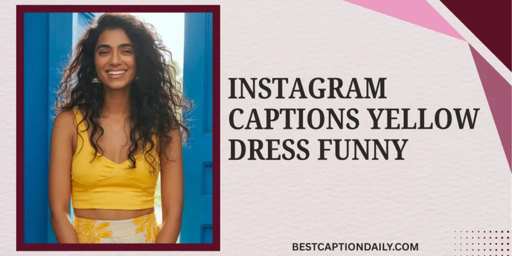Instagram Captions Yellow Dress Funny