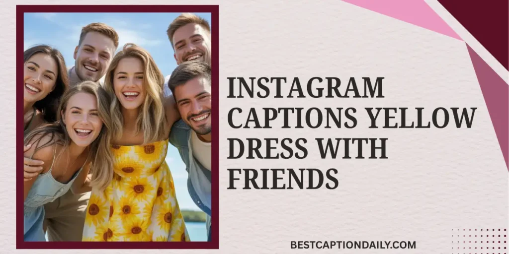 Instagram Captions Yellow Dress with Friends
