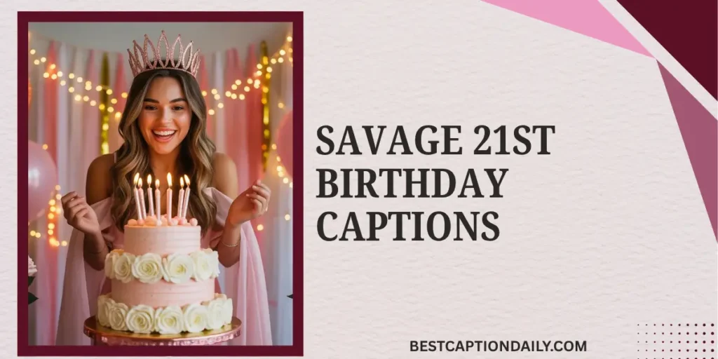 Savage 21st Birthday Captions