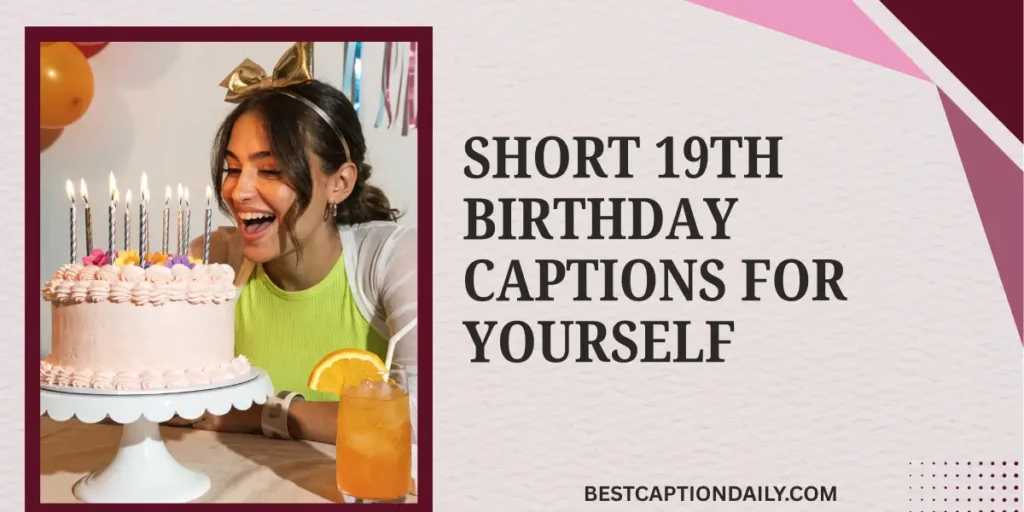 Short 19th Birthday Captions For Yourself