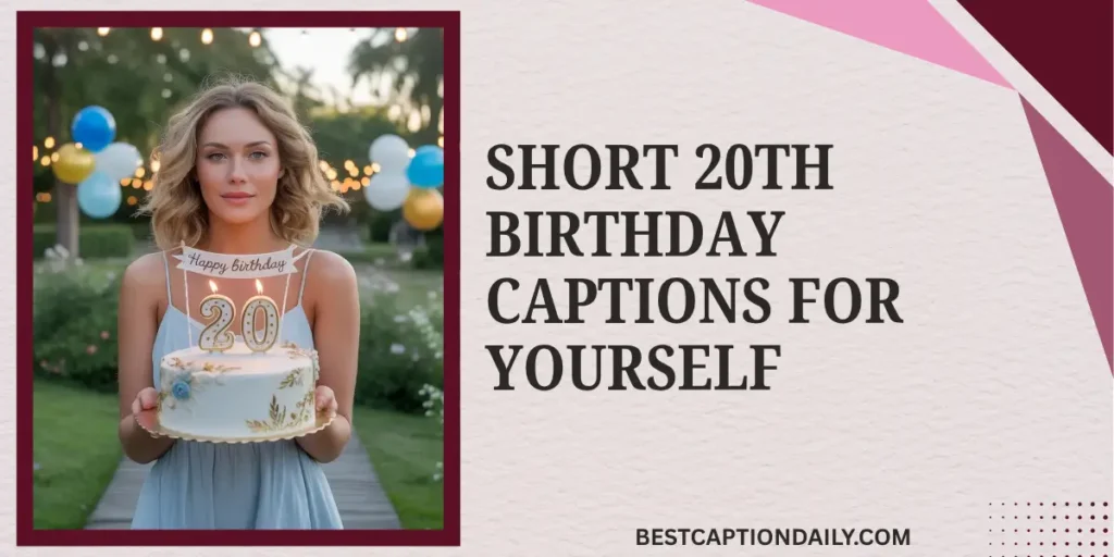 Short 20th Birthday Captions For Yourself
