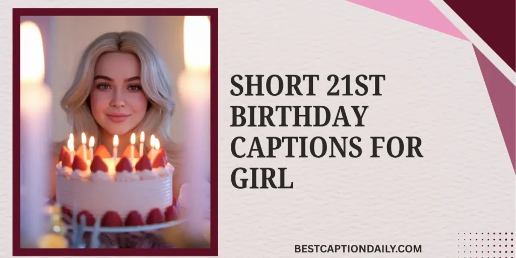 Short 21st Birthday Captions For Girl