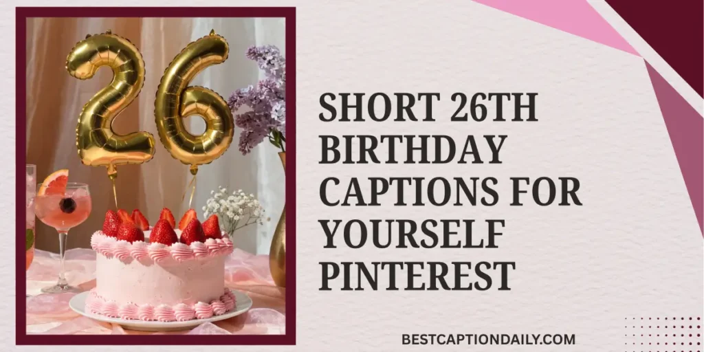 Short 26th Birthday Captions For Yourself Pinterest