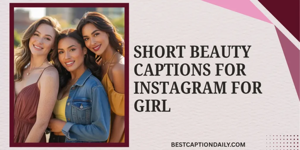 Short Beauty Captions For Instagram For Girl