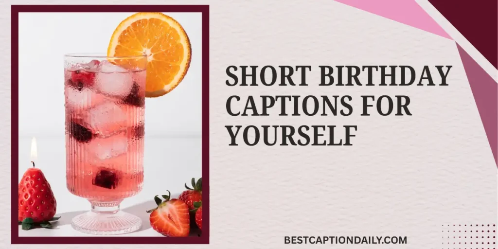 Short Birthday Captions For Yourself 